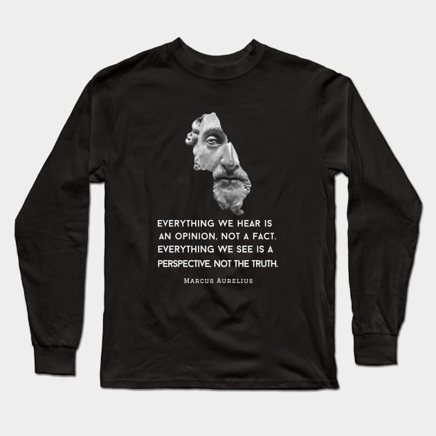 Marcus Aurelius portrait and quote: Everything we hear is an opinion, not a fact Long Sleeve T-Shirt by artbleed